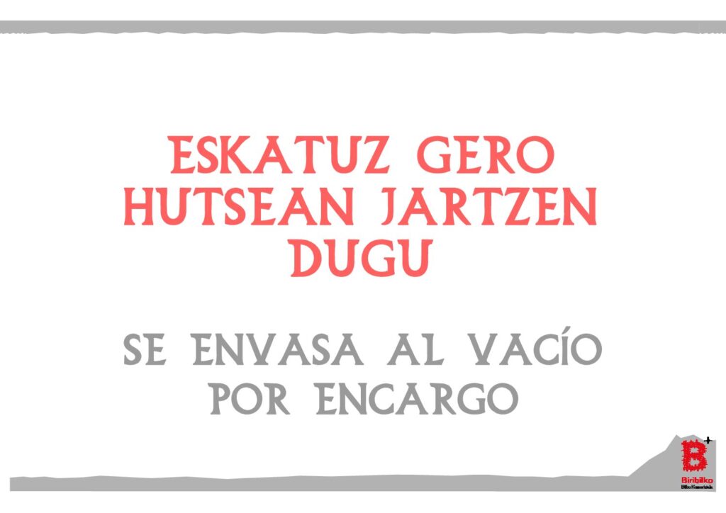 Eskatuz gero hutsean jartzen dugu