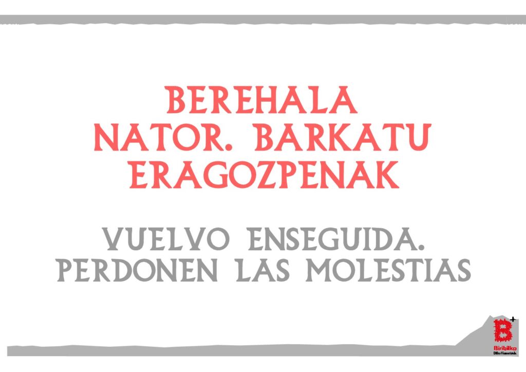 Berehala nator. Barkatu eragozpenak